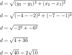 d = \sqrt{(y_2-y_1)^2 + (x_2-x_1)^2} \\\\d = \sqrt{(-4--2)^2 + (-7--1)^2} \\\\d = \sqrt{-2^2 + -6^2}\\\\d = \sqrt{4 + 36}\\\\d=\sqrt {40} = 2\sqrt{10}