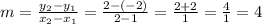 m = \frac{y_{2} - y_{1}}{x_{2} - x_{1}} = \frac{2 - (-2)}{2 - 1} = \frac{2 + 2}{1} = \frac{4}{1} = 4