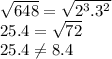\sqrt{648}= \sqrt{2^3.3^2}\\25.4 = \sqrt{72}\\25.4 \neq 8.4