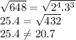 \sqrt{648}= \sqrt{2^4.3^3}\\25.4 = \sqrt{432}\\25.4 \neq 20.7