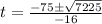 t = \frac{-75\pm \sqrt{7225}}{-16}