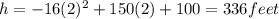 h = -16(2)^2+150(2)+100 =  336 feet