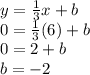 y=\frac{1}{3}x+b\\0=\frac{1}{3}(6)+b\\0=2+b\\b=-2