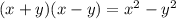 (x +y)(x-y) = x^{2}  - y^{2}