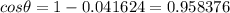 cos\theta=1-0.041624=0.958376