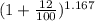 (1 +\frac{12}{100})^{1.167}