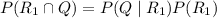 P(R_1\cap Q)=P(Q\mid R_1)P(R_1)