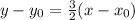 y-y_ {0} = \frac {3} {2} (x-x_ {0})