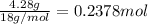 \frac{4.28 g}{18 g/mol}= 0.2378 mol