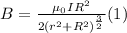 B=\frac{\mu_0 IR^2}{2(r^2+R^2)^{\frac{3}{2}}}(1)
