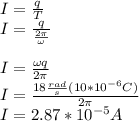 I=\frac{q}{T}\\I=\frac{q}{\frac{2\pi}{\omega}}\\\\I=\frac{\omega q}{2\pi}\\I=\frac{18\frac{rad}{s}(10*10^{-6}C)}{2\pi}\\I=2.87*10^{-5}A