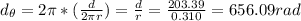d_{\theta}=2\pi*(\frac{d}{2\pi r}) =\frac{d}{r} = \frac{203.39}{0.310} = 656.09rad