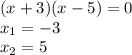 (x + 3) (x-5) = 0\\x_ {1} = - 3\\x_ {2} = 5