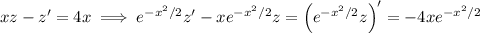 xz-z'=4x\implies e^{-x^2/2}z'-xe^{-x^2/2}z=\left(e^{-x^2/2}z\right)'=-4xe^{-x^2/2}