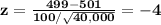 \bf z=\frac{499-501}{100/\sqrt{40,000}}=-4