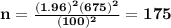 \bf n=\frac{(1.96)^2(675)^2}{(100)^2}=175