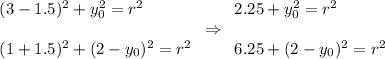 \begin{array}{l}(3-1.5)^2+y_0^2=r^2\\ \\(1+1.5)^2+(2-y_0)^2=r^2\end{array}\Rightarrow \begin{array}{l}2.25+y_0^2=r^2\\ \\6.25+(2-y_0)^2=r^2\end{array}
