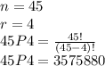 n=45\\r=4\\45P4= \frac{45!}{(45-4)!}\\45P4 = 3575880