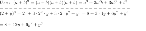 Use:\ (a+b)^3=(a+b)(a+b)(a+b)=a^3+3a^2b+3ab^2+b^3\\----------------------------\\(2+y)^3=2^3+3\cdot2^2\cdot y+3\cdot2\cdot y^2+y^3=8+3\cdot4y+6y^2+y^3\\\\=8+12y+6y^2+y^3\\========================================