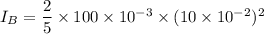 I_{B}=\dfrac{2}{5}\times100\times10^{-3}\times(10\times10^{-2})^2