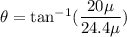 \theta=\tan^{-1}(\dfrac{20 \mu}{24.4 \mu})