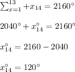 \sum_{x=1}^{13}+x_{14}=2160^\circ\\\\2040^\circ+x_{14}^\circ=2160^\circ\\\\x_{14}^\circ=2160-2040\\\\x_{14}^\circ=120^\circ