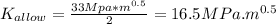 K_{allow} = \frac{33Mpa*m^{0.5}}{2} = 16.5MPa.m^{0.5}