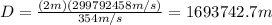 D=\frac{(2m)(299792458m/s)}{354m/s}=1693742.7m