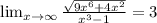 \lim_{x\rightarrow\infty}\frac{\sqrt{9x^6+4x^2}}{x^3-1}=3