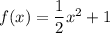 f(x)=\dfrac{1}{2}x^2+1