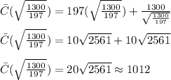 \bar{C}(\sqrt{\frac{1300}{197}})=197(\sqrt{\frac{1300}{197}})+\frac{1300}{\sqrt{\frac{1300}{197}}}\\\\\bar{C}(\sqrt{\frac{1300}{197}})=10\sqrt{2561}+10\sqrt{2561}\\\\\bar{C}(\sqrt{\frac{1300}{197}})=20\sqrt{2561}\approx 1012