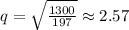 q=\sqrt{\frac{1300}{197}}\approx 2.57