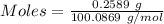 Moles= \frac{0.2589\ g}{100.0869\ g/mol}