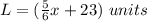 L=(\frac{5}{6}x+23)\ units