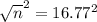 \sqrt{n}^{2} = 16.77^{2}