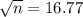 \sqrt{n} = 16.77