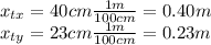 x_{tx}=40cm\frac{1m}{100cm}=0.40m\\x_{ty}=23cm\frac{1m}{100cm}=0.23m