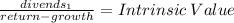 \frac{divends_1}{return-growth} = Intrinsic \: Value