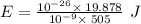 E=\frac{10^{-26}\times \:19.878}{10^{-9}\times \:505}\ J
