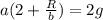 a(2 + \frac{R}{b}) = 2g