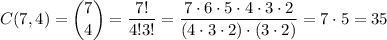 C(7,4) = \displaystyle \binom{7}{4}=\dfrac{7!}{4!3!}=\dfrac{7\cdot 6\cdot 5\cdot 4\cdot 3\cdot 2}{(4\cdot 3\cdot 2)\cdot (3\cdot 2)}=7\cdot 5=35