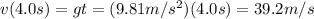 v(4.0s)=gt=(9.81 m/s^2)(4.0 s)=39.2 m/s