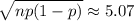 \sqrt{np(1-p)}\approx5.07