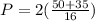 P= 2(\frac{50+35}{16}  )