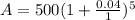 A=500(1+ \frac{0.04}{1})^{5}
