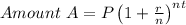 Amount \ A=P\left(1+\frac{r}{n}\right)^{n t}