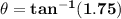 \mathbf{\theta =tan^{-1}(1.75)}