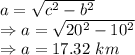 a=\sqrt{c^2-b^2}\\\Rightarrow a=\sqrt{20^2-10^2}\\\Rightarrow a=17.32\ km