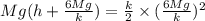 Mg(h+\frac{6Mg}{k})=\frac{k}{2}\times (\frac{6Mg}{k})^2