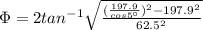 \Phi = 2tan^{-1}\sqrt{\frac{(\frac{197.9}{cos5\°})^2-197.9^2}{62.5^2}}